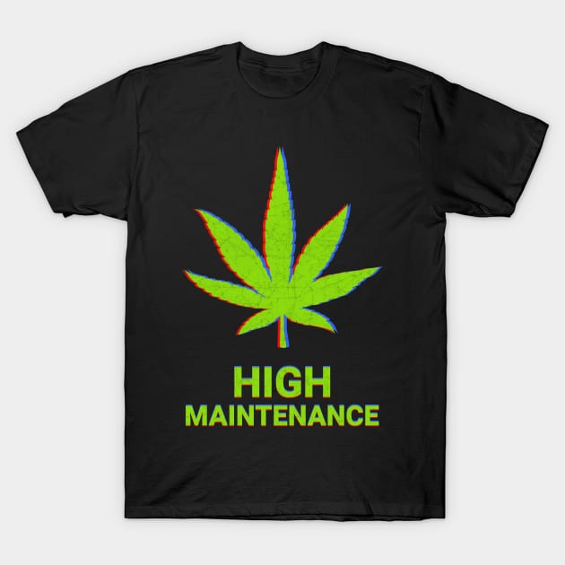 High Maintenance Weed Cannabis Stoner Gift T-Shirt by heidiki.png